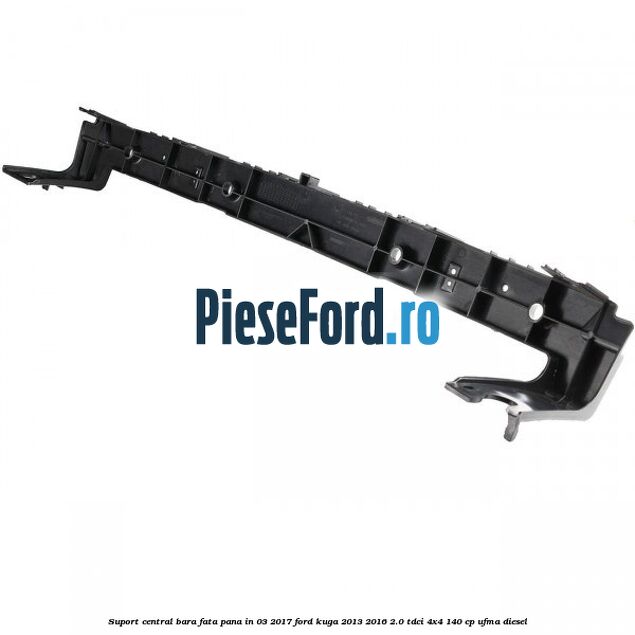 Suport central bara fata pana in 03/2017 Ford Kuga 2013-2016 2.0 TDCi 4x4 140 cp UFMA diesel