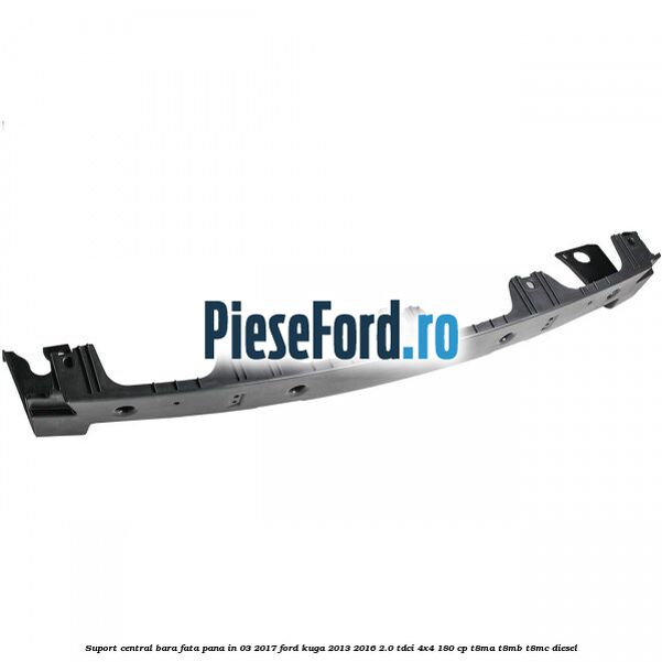 Suport central bara fata pana in 03/2017 Ford Kuga 2013-2016 2.0 TDCi 4x4 180 cp T8MA, T8MB, T8MC diesel