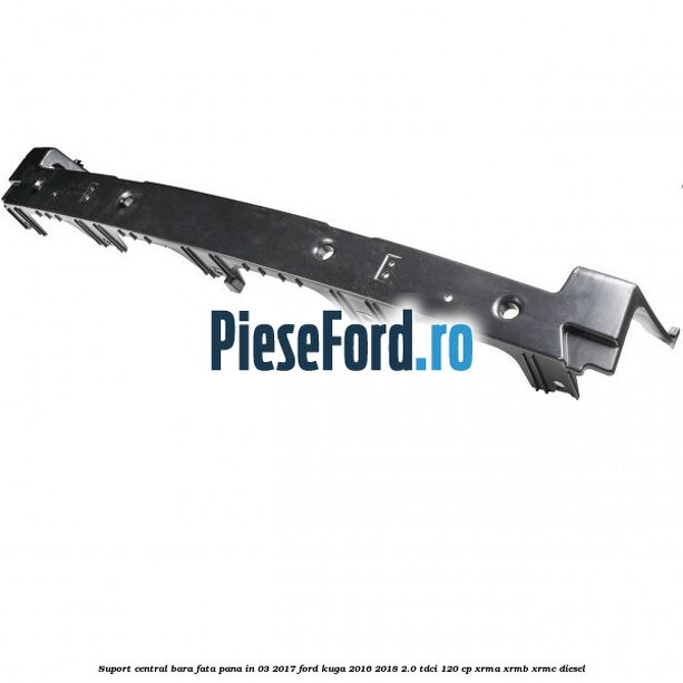 Suport central bara fata pana in 03/2017 Ford Kuga 2016-2018 2.0 TDCi 120 cp Suport central bara fata pana in 03/2017 Ford Kuga 2016-2018 2.0 TDCi 120 cp XRMA, XRMB, XRMC diesel