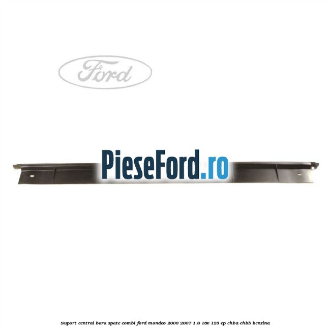 Suport central bara spate Combi Ford Mondeo 2000-2007 1.8 16V 125 cp CHBA, CHBB benzina