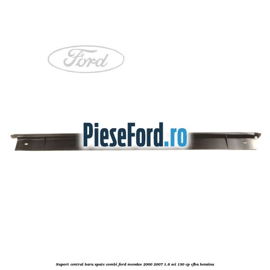 Suport central bara spate Combi Ford Mondeo 2000-2007 1.8 SCi 130 cp CFBA benzina