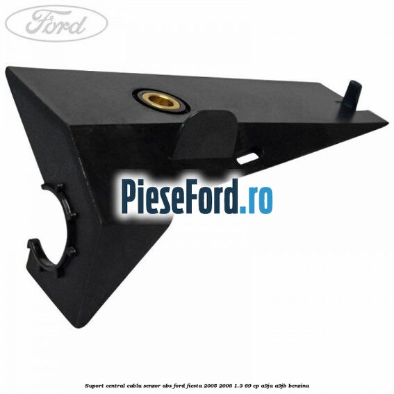 Suport central cablu senzor ABS Ford Fiesta 2005-2008 1.3 69 cp