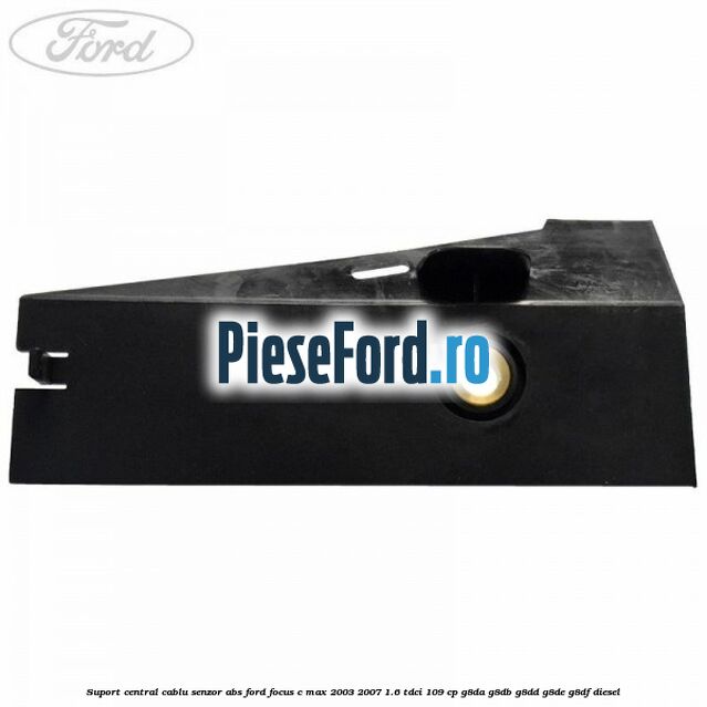 Suport central cablu senzor ABS Ford Focus C-Max 2003-2007 1.6 TDCi 109 cp Suport central cablu senzor ABS Ford Focus C-Max 2003-2007 1.6 TDCi 109 cp G8DA, G8DB, G8DD, G8DE, G8DF diesel