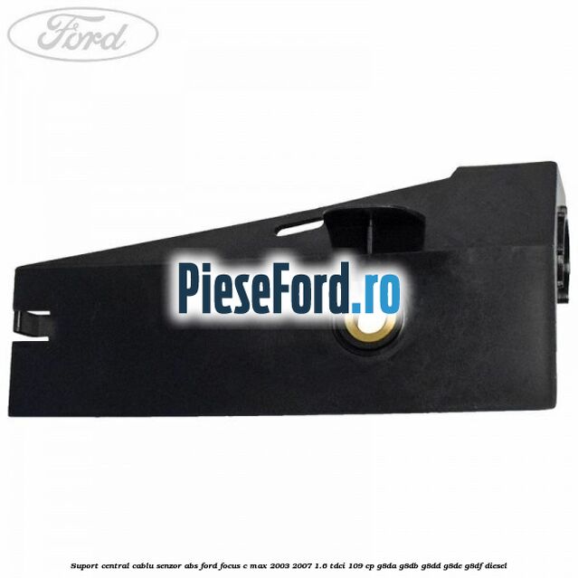 Suport central cablu senzor ABS Ford Focus C-Max 2003-2007 1.6 TDCi 109 cp Suport central cablu senzor ABS Ford Focus C-Max 2003-2007 1.6 TDCi 109 cp G8DA, G8DB, G8DD, G8DE, G8DF diesel