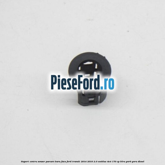 Suport centru senzor parcare bara fata Ford Transit 2014-2018 2.0 EcoBlue 4x4 170 cp BLRA, YNR6, YNRA diesel