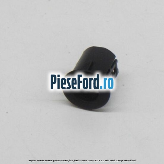 Suport centru senzor parcare bara fata Ford Transit 2014-2018 2.2 TDCi RWD 100 cp DRR5 diesel