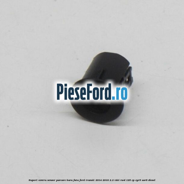Suport centru senzor parcare bara fata Ford Transit 2014-2018 2.2 TDCi RWD 125 cp CYR5, USR6 diesel