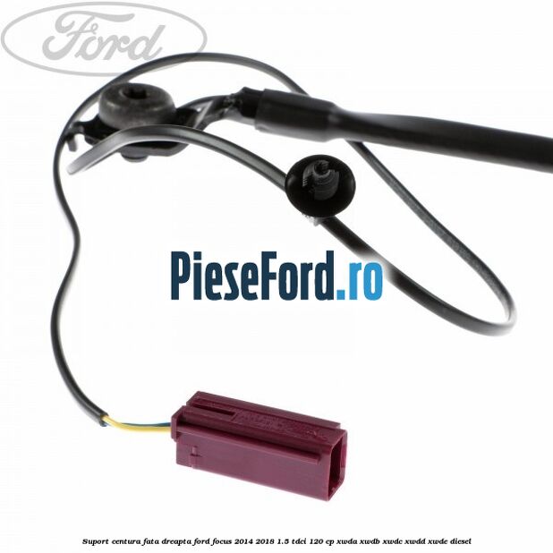 Suport centura fata dreapta Ford Focus 2014-2018 1.5 TDCi 120 cp XWDA, XWDB, XWDC, XWDD, XWDE diesel