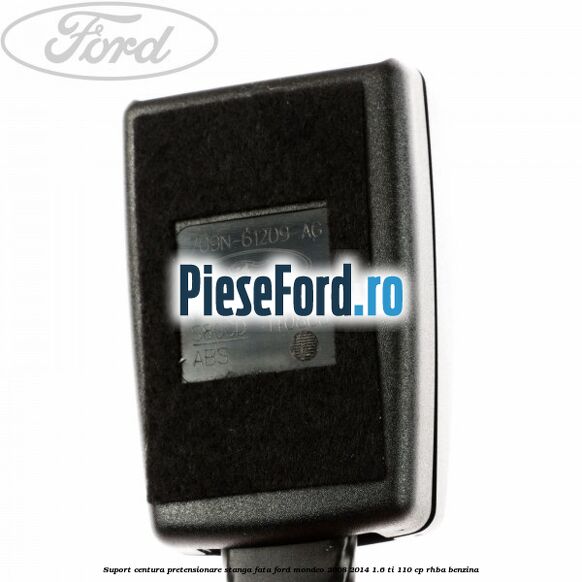 Suport centura pretensionare stanga fata Ford Mondeo 2008-2014 1.6 Ti 110 cp RHBA benzina