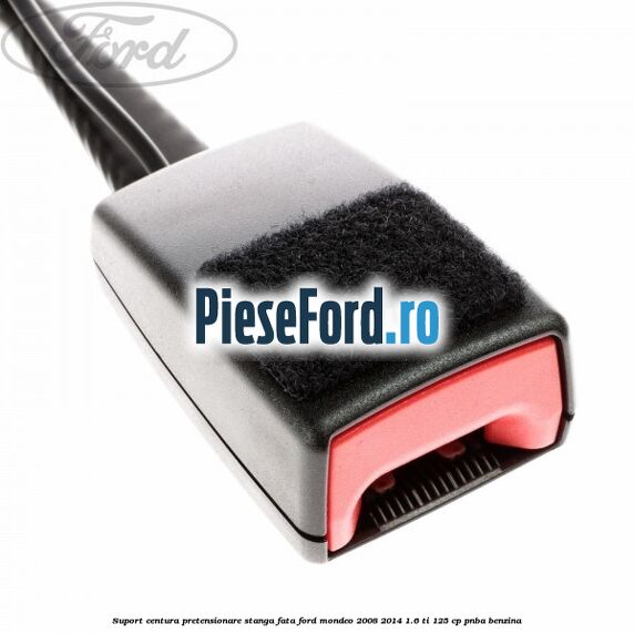 Suport centura pretensionare stanga fata Ford Mondeo 2008-2014 1.6 Ti 125 cp PNBA benzina