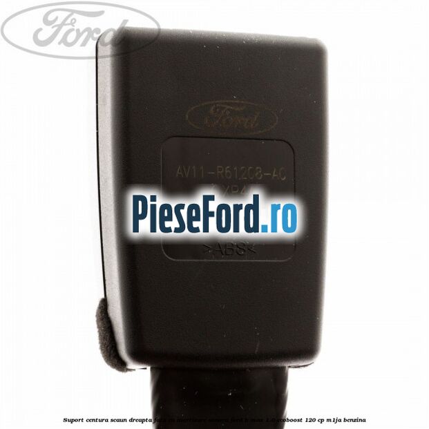 Suport centura scaun dreapta fata cu avertizare sonora Ford B-Max 1.0 EcoBoost 120 cp M1JA benzina
