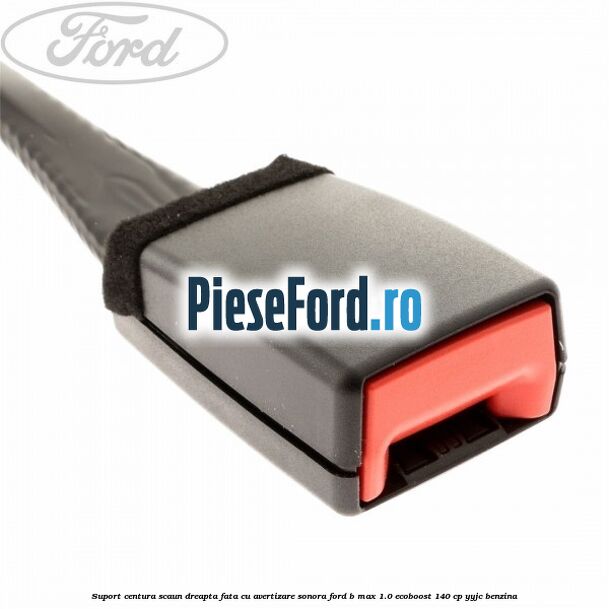 Suport centura scaun dreapta fata cu avertizare sonora Ford B-Max 1.0 EcoBoost 140 cp YYJC benzina