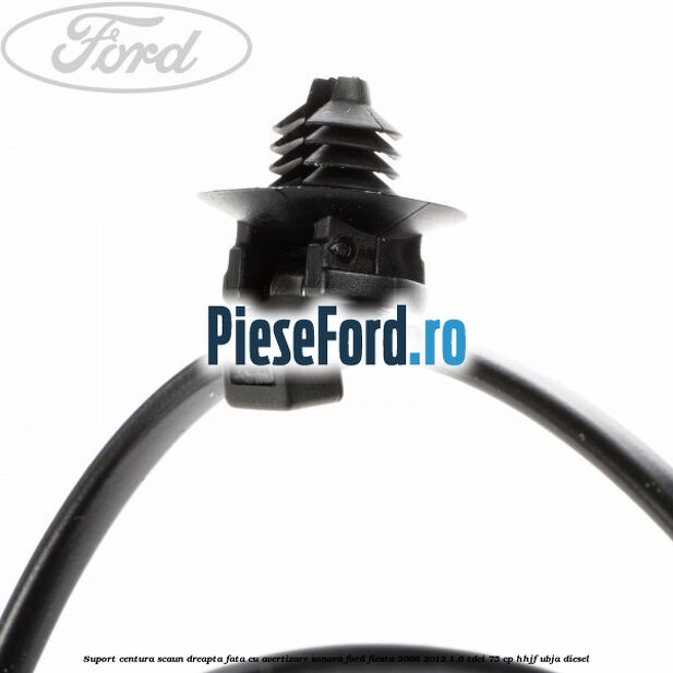 Suport centura scaun dreapta fata cu avertizare sonora Ford Fiesta 2008-2012 1.6 TDCi 75 cp HHJF, UBJA diesel