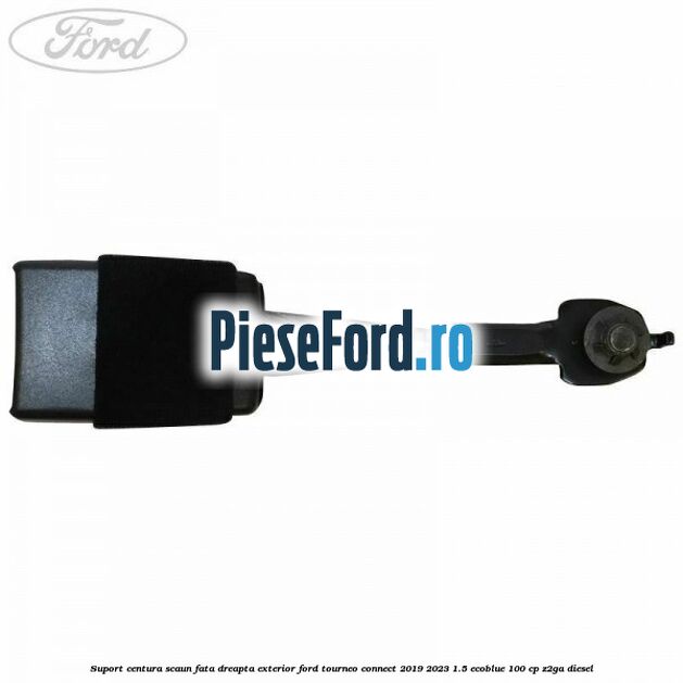 Suport centura scaun fata dreapta exterior Ford Tourneo Connect 2019-2023 1.5 EcoBlue 100 cp Z2GA diesel