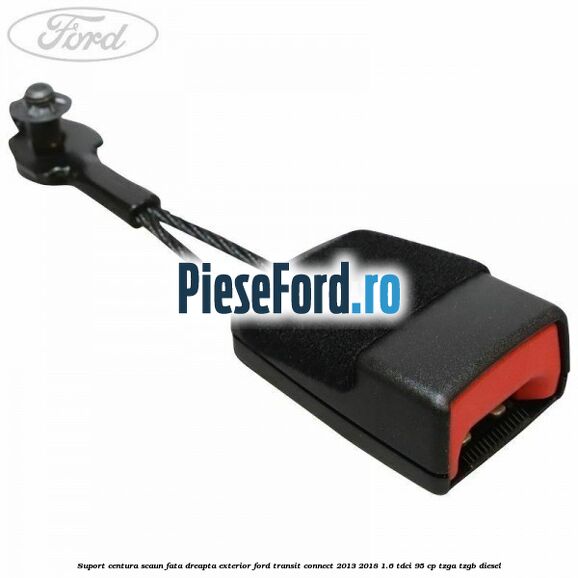 Suport centura scaun fata dreapta exterior Ford Transit Connect 2013-2018 1.6 TDCi 95 cp TZGA, TZGB diesel