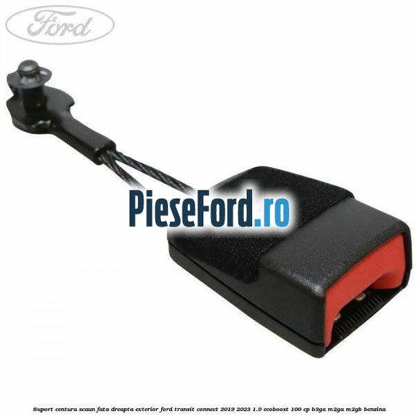 Suport centura scaun fata dreapta exterior Ford Transit Connect 2019-2023 1.0 EcoBoost 100 cp B3GA, M2GA, M2GB benzina