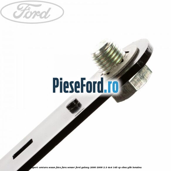 Suport centura scaun fata fara senzor Ford Galaxy 2000-2006 2.3 4x4 145 cp E5SA, Y5B benzina