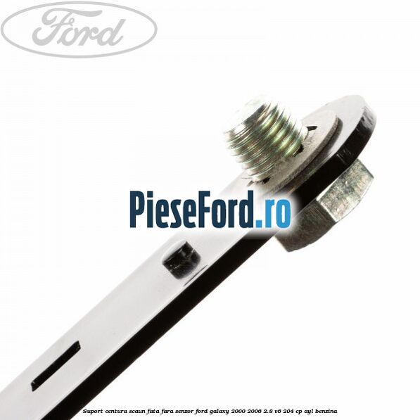 Suport centura scaun fata fara senzor Ford Galaxy 2000-2006 2.8 V6 204 cp AYL benzina