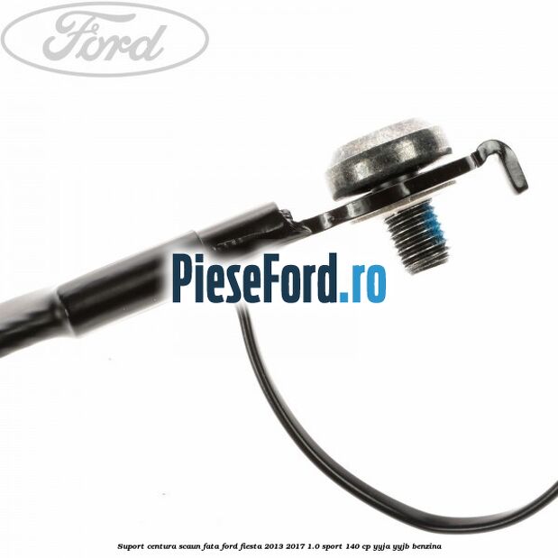Suport centura scaun fata Ford Fiesta 2013-2017 1.0 Sport 140 cp YYJA, YYJB benzina