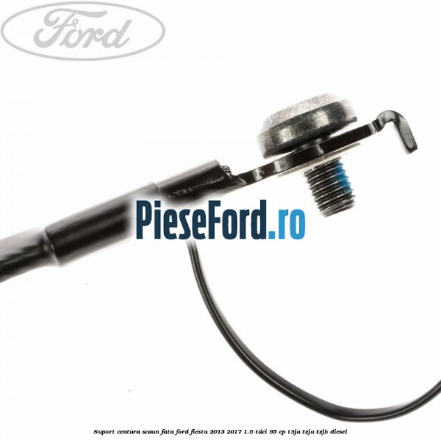 Suport centura scaun fata Ford Fiesta 2013-2017 1.6 TDCi 95 cp T3JA, TZJA, TZJB diesel