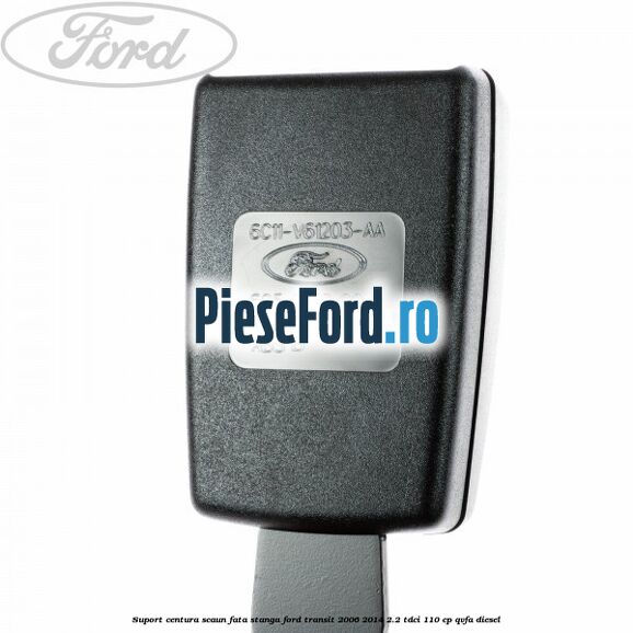 Suport centura scaun fata stanga Ford Transit 2006-2014 2.2 TDCi 110 cp QVFA diesel