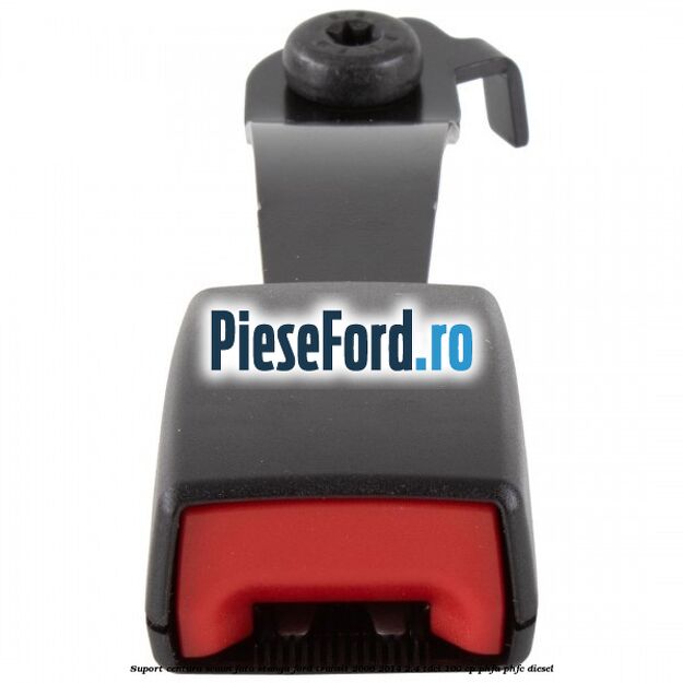 Suport centura scaun fata stanga Ford Transit 2006-2014 2.4 TDCi 100 cp PHFA, PHFC diesel