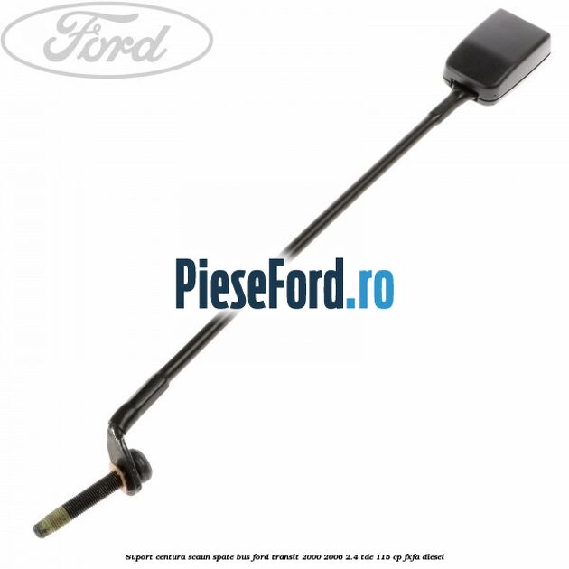 Suport centura scaun spate BUS Ford Transit 2000-2006 2.4 TDE 115 cp FXFA diesel
