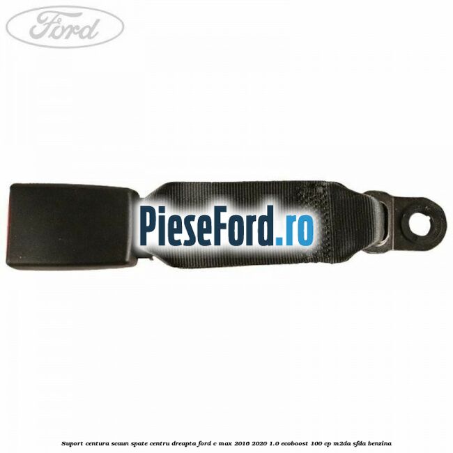 Suport centura scaun spate centru dreapta Ford C-Max 2016-2020 1.0 EcoBoost 100 cp M2DA, SFDA benzina