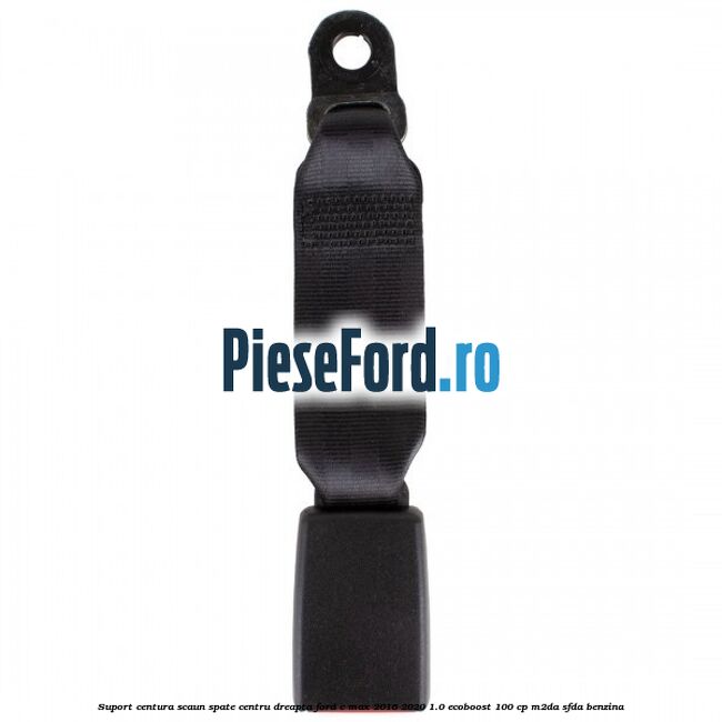 Suport centura scaun spate centru dreapta Ford C-Max 2016-2020 1.0 EcoBoost 100 cp M2DA, SFDA benzina