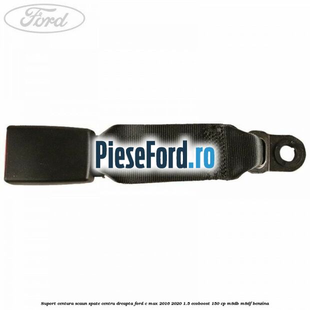 Suport centura scaun spate centru dreapta Ford C-Max 2016-2020 1.5 EcoBoost 150 cp M8DB, M8DF benzina