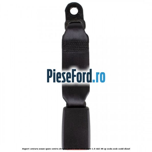 Suport centura scaun spate centru dreapta Ford C-Max 2016-2020 1.5 TDCi 95 cp XXDA, XXDC, XXDD diesel