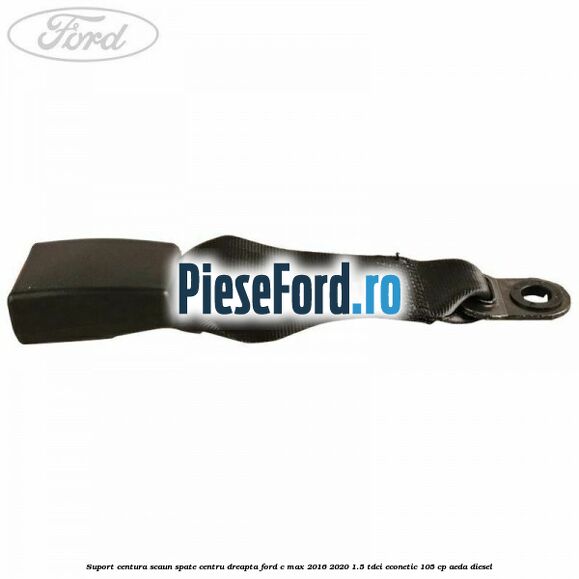 Suport centura scaun spate centru dreapta Ford C-Max 2016-2020 1.5 TDCi ECOnetic 105 cp Suport centura scaun spate centru dreapta Ford C-Max 2016-2020 1.5 TDCi ECOnetic 105 cp AEDA diesel