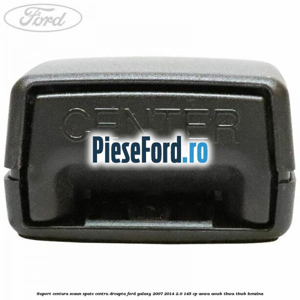 Suport centura scaun spate centru dreapta Ford Galaxy 2007-2014 2.0 145 cp AOWA, AOWB, TBWA, TBWB benzina