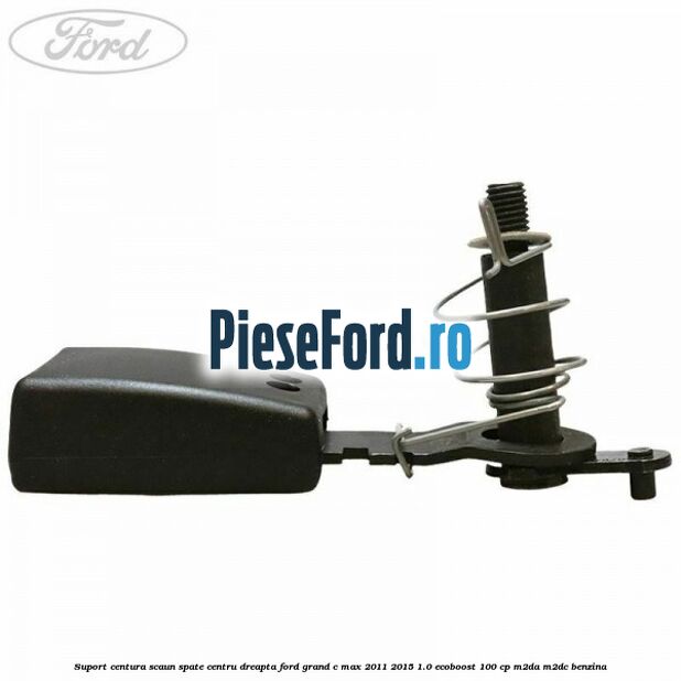 Suport centura scaun spate centru dreapta Ford Grand C-Max 2011-2015 1.0 EcoBoost 100 cp Suport centura scaun spate centru dreapta Ford Grand C-Max 2011-2015 1.0 EcoBoost 100 cp M2DA, M2DC benzina