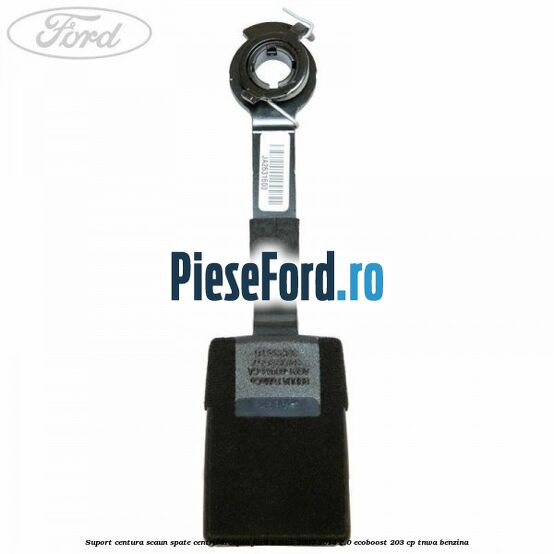 Suport centura scaun spate centru dreapta Ford S-Max 2007-2014 2.0 EcoBoost 203 cp TNWA benzina