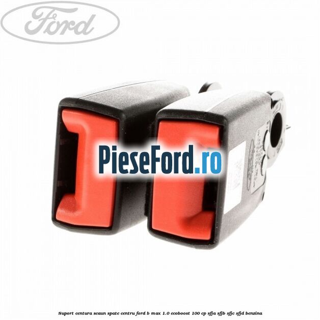 Suport centura scaun spate centru Ford B-Max 1.0 EcoBoost 100 cp SFJA, SFJB, SFJC, SFJD benzina