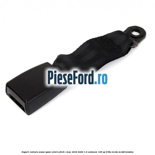 Suport centura scaun spate centru Ford C-Max 2016-2020 1.0 EcoBoost 125 cp B7DA, M1DA, M1DD benzina