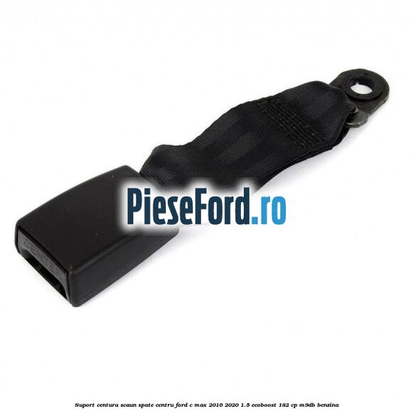 Suport centura scaun spate centru Ford C-Max 2016-2020 1.5 EcoBoost 182 cp M9DB benzina