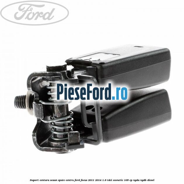 Suport centura scaun spate centru Ford Focus 2011-2014 1.6 TDCi ECOnetic 105 cp NGDA, NGDB diesel