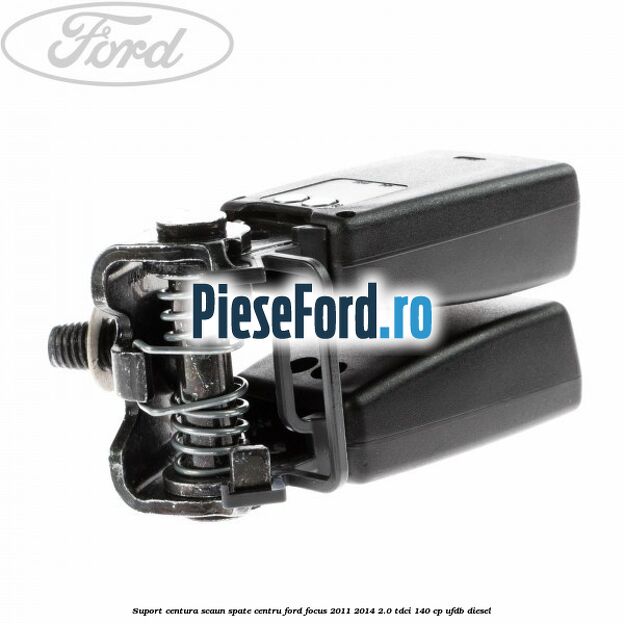 Suport centura scaun spate centru Ford Focus 2011-2014 2.0 TDCi 140 cp Suport centura scaun spate centru Ford Focus 2011-2014 2.0 TDCi 140 cp UFDB diesel