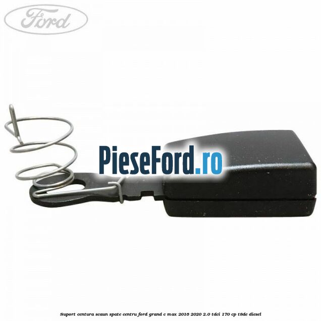 Suport centura scaun spate centru Ford Grand C-Max 2016-2020 2.0 TDCi 170 cp Suport centura scaun spate centru Ford Grand C-Max 2016-2020 2.0 TDCi 170 cp T8DE diesel