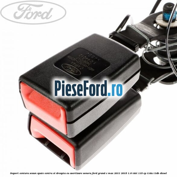 Suport centura scaun spate centru si dreapta cu avertizare sonora Ford Grand C-Max 2011-2015 1.6 TDCi 115 cp T1DA, T1DB diesel