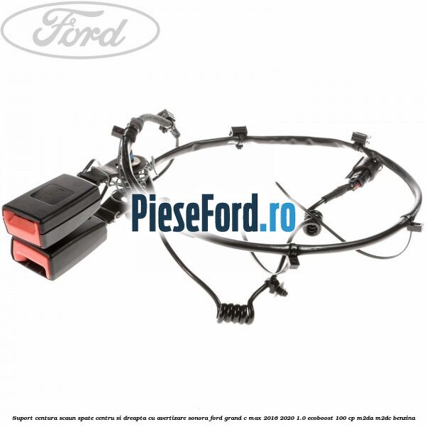 Suport centura scaun spate centru si dreapta cu avertizare sonora Ford Grand C-Max 2016-2020 1.0 EcoBoost 100 cp M2DA, M2DC benzina