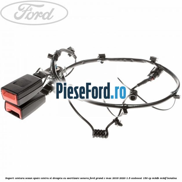 Suport centura scaun spate centru si dreapta cu avertizare sonora Ford Grand C-Max 2016-2020 1.5 EcoBoost 150 cp M8DB, M8DF benzina