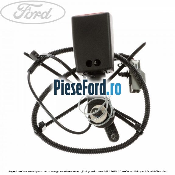 Suport centura scaun spate centru stanga avertizare sonora Ford Grand C-Max 2011-2015 1.0 EcoBoost 125 cp M1DA, M1DD benzina