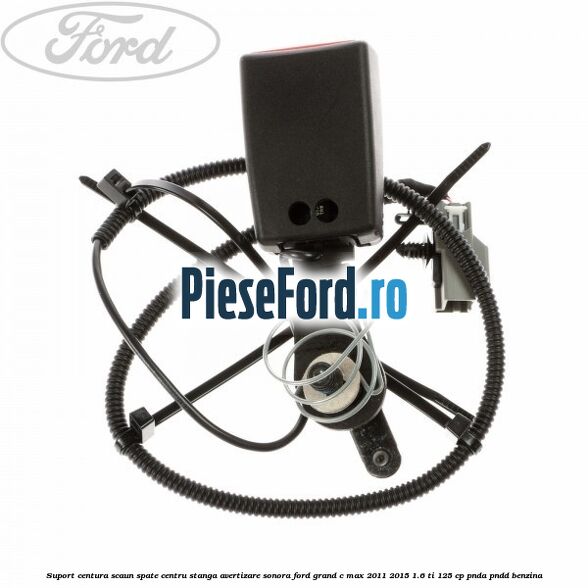 Suport centura scaun spate centru stanga avertizare sonora Ford Grand C-Max 2011-2015 1.6 Ti 125 cp PNDA, PNDD benzina