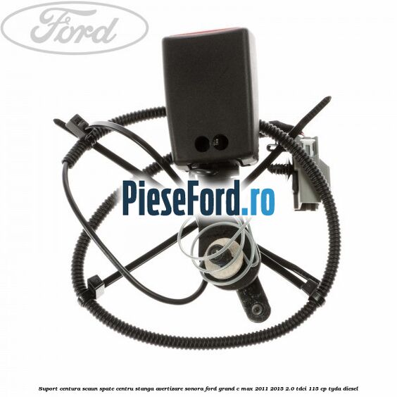 Suport centura scaun spate centru stanga avertizare sonora Ford Grand C-Max 2011-2015 2.0 TDCi 115 cp TYDA diesel