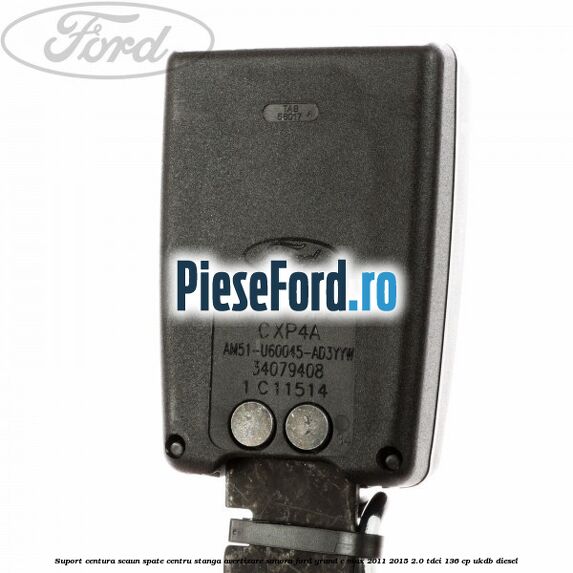 Suport centura scaun spate centru stanga avertizare sonora Ford Grand C-Max 2011-2015 2.0 TDCi 136 cp UKDB diesel