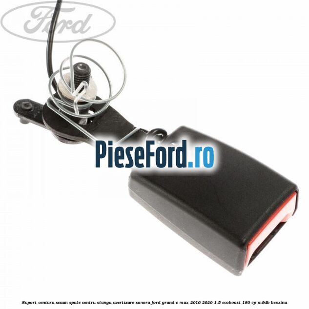 Suport centura scaun spate centru stanga avertizare sonora Ford Grand C-Max 2016-2020 1.5 EcoBoost 180 cp M9DB benzina