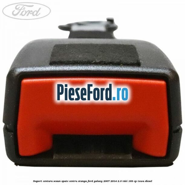 Suport centura scaun spate centru stanga Ford Galaxy 2007-2014 2.0 TDCi 163 cp Suport centura scaun spate centru stanga Ford Galaxy 2007-2014 2.0 TDCi 163 cp TXWA diesel